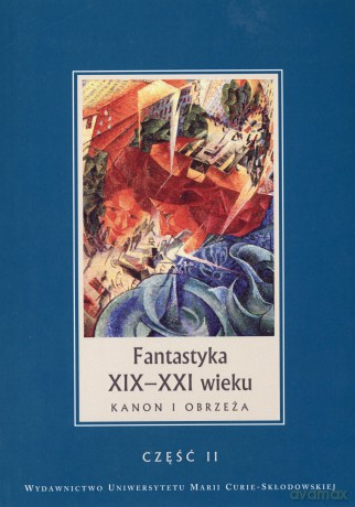 Fantastyka XIX-XXI wieku. Kanon i obrzeża. Część II - Janina Szcześniak (red.) [KSIĄŻKA]