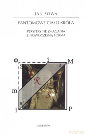 Fantomowe ciało króla. Peryferyjne zmagania z nowoczesną formą - Jan Sowa [KSIĄŻKA]
