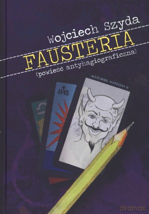 Fausteria (powieść antyhagiograficzna) - Wojciech Szyda [KSIĄŻKA]