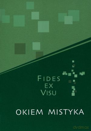 Fides ex visu. Okiem mistyka - Aneta Kramiszewska (red.) [KSIĄŻKA]