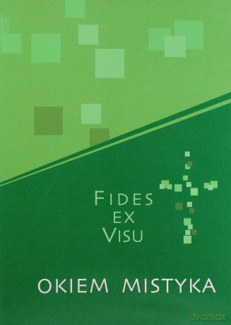 Fides ex visu. Okiem mistyka - Aneta Kramiszewska (red.) [KSIĄŻKA]