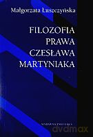 Filozofia prawa Czesława Martyniaka - Małgorzata Łuszczyńska [KSIĄŻKA]