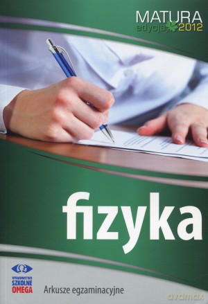 Fizyka. Matura 2012. Arkusze egzaminacyjne [KSIĄŻKA]