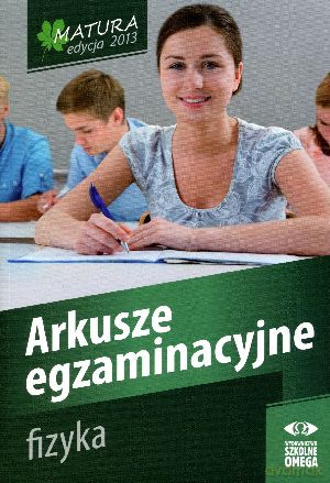 Fizyka. Matura 2013. Arkusze egzaminacyjne [KSIĄŻKA]