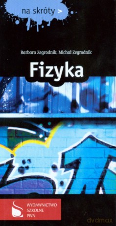 Fizyka. Na skróty - Barbara Zegrodnik, Michał Zegrodnik [KSIĄŻKA]