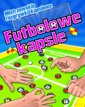 Futbolowe kapsle. Mistrzowskie rozgrywki kapslowe - Eduardo Trujillo [KSIĄŻKA]