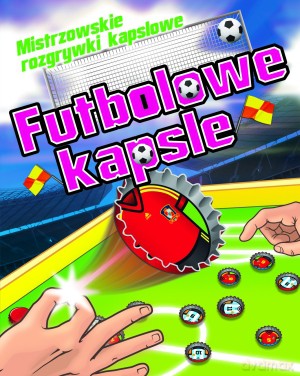 Futbolowe kapsle. Mistrzowskie rozgrywki kapslowe - Eduardo Trujillo [KSIĄŻKA]