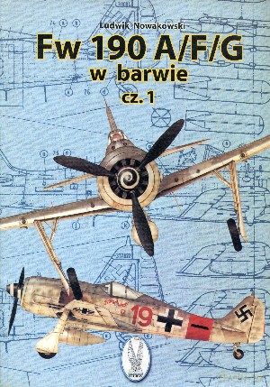 Fw 190 A/F/G w barwie. Część 1 - Ludwik Nowakowski [KSIĄŻKA]