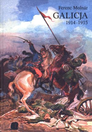 Galicja 1914-1915 - Ferenc Molnar [KSIĄŻKA]
