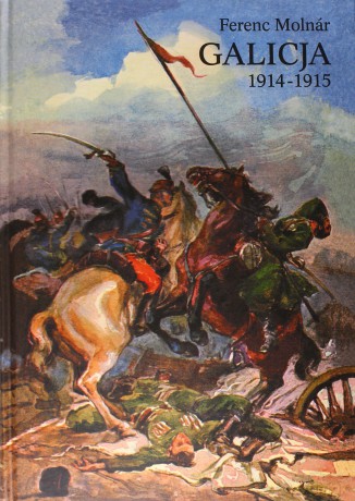 Galicja 1914-1915 - Ferenc Molnar [KSIĄŻKA]