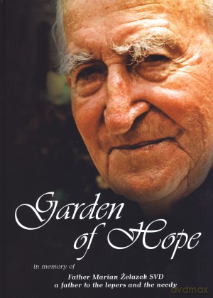 Garden of hope. In memory of Father Marian Żelazek SVD a father to the lepers and the needy - Agnieszka Smreczyńska-Gąbka [KSIĄŻKA]