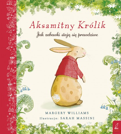 Aksamitny Królik. Jak zabawki staja się prawdziwe - Margery Williams [KSIĄŻKA]