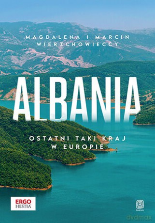 Albania. Ostatni taki kraj w Europie - Magdalena i Marcin Wierzchowieccy [KSIĄŻKA]