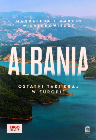 Albania. Ostatni taki kraj w Europie - Magdalena i Marcin Wierzchowieccy [KSIĄŻKA]