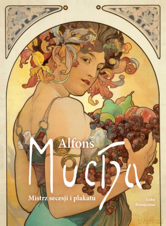 Alfons Mucha. Mistrz secesji i plakatu - Luba Ristujczina [KSIĄŻKA]