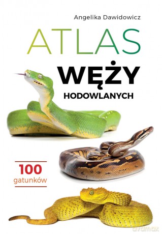 Atlas węży hodowlanych. 100 gatunków - Angelika Dawidowicz [KSIĄŻKA]