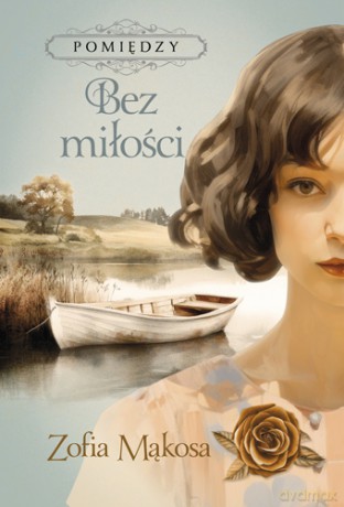 Bez miłości. Pomiędzy (Tom 2) - Zofia Mąkosa [KSIĄŻKA]