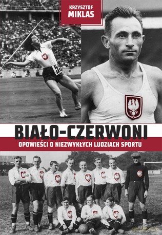 Biało-Czerwoni. Opowieści o niezwykłych ludziach sportu - Miklas Krzysztof [KSIĄŻKA]