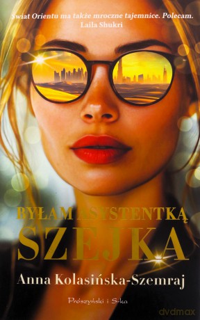 Byłam asystentką szejka - Anna Kolasińska-Szemraj [KSIĄŻKA]