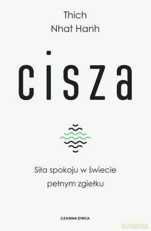 Cisza. Siła spokoju w świecie pełnym zgiełku - Thich Nhat Hanh [KSIĄŻKA]