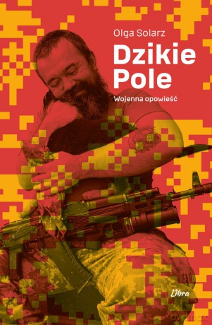 Dzikie Pole. Wojenna opowieść - Olga Solarz [KSIĄŻKA]