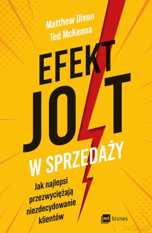 Efekt JOLT w sprzedaży. Jak najlepsi przezwyciężają niezdecydowanie klientów - Matthew Dixon, Ted McKenna [KSIĄŻKA]