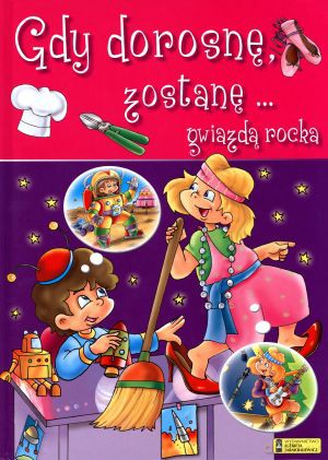 Gdy dorosnę, zostanę... gwiazdą rocka [KSIĄŻKA]