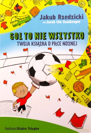 Gol to nie wszystko. Twoja książka o piłce nożnej - Jakub Rzedzicki [KSIĄŻKA]