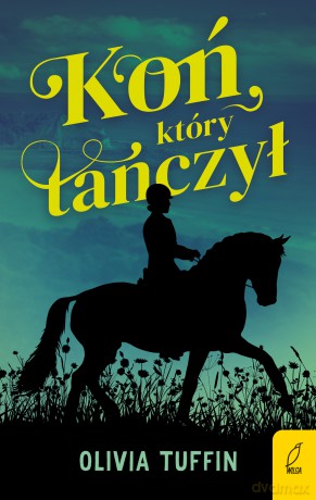 Koń, który tańczył - Olivia Tuffin [KSIĄŻKA]