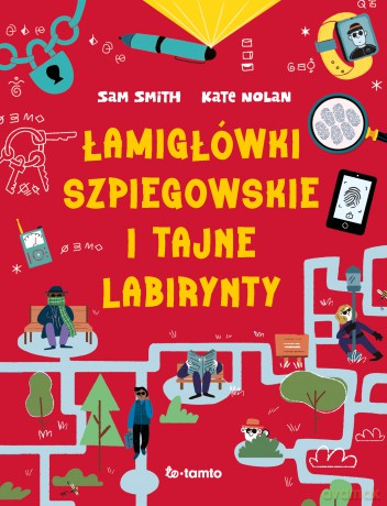 Łamigłówki szpiegowskie i tajne labirynty - Sam Smith, Kate Nolan [KSIĄŻKA]