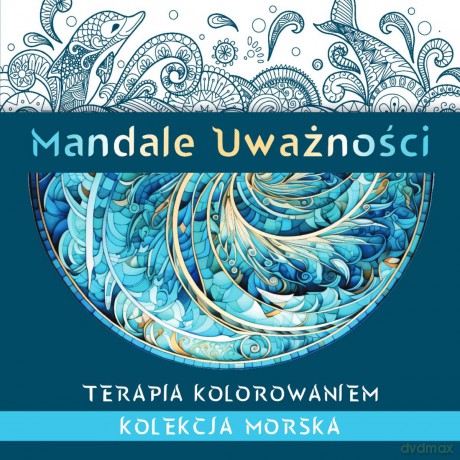Mandale Uważności. Kolekcja morska. Terapia kolorowaniem - Kate Agnes [KSIĄŻKA]