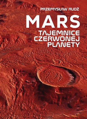 Mars. Tajemnice czerwonej planety - Przemysław Rudź [KSIĄŻKA]