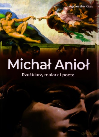 Michał Anioł. Rzeźbiarz, malarz i poeta - Agnieszka Kijas [KSIĄŻKA]