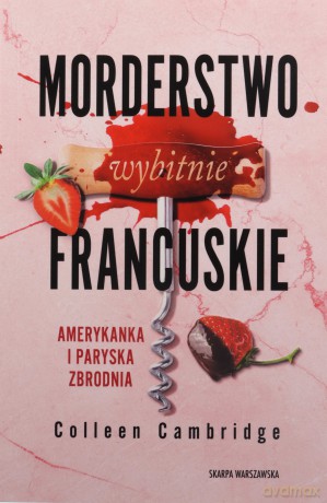 Morderstwo wybitnie francuskie. Amerykanka i paryska zbrodnia - Colleen Cambridge [KSIĄŻKA]