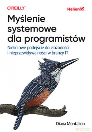 Myślenie systemowe dla programistów. Nieliniowe podejście do złożoności i nieprzewidywalności w branży IT - Diana Montalion [KSIĄŻKA]