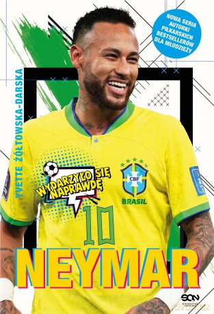 Neymar. Chłopak, który urodził się, by grać w piłkę. Wydarzyło się naprawdę - Yvette Żółtowska-Darska [KSIĄŻKA]