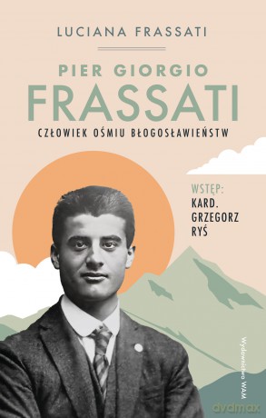 Pier Giorgio Frassati. Człowiek ośmiu Błogosławieństw - Luciana Frassati [KSIĄŻKA]