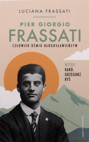 Pier Giorgio Frassati. Człowiek ośmiu Błogosławieństw - Luciana Frassati [KSIĄŻKA]