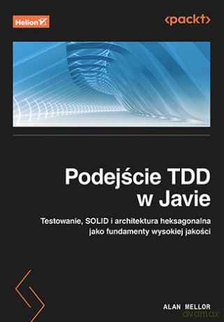 Podejście TDD w Javie. Testowanie, SOLID i architektura heksagonalna jako fundamenty wysokiej jakości - Alan Mellor [KSIĄŻKA]
