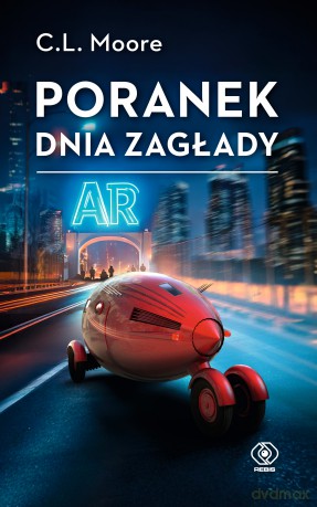 Poranek dnia zagłady - C.L. Moore [KSIĄŻKA]