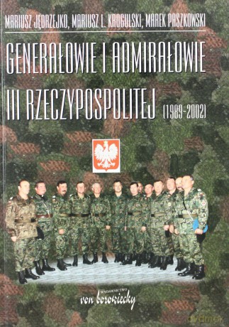 Generałowie i admirałowie III Rzeczypospolitej - Marek Paszkowski, Mariusz Jędrzejko, Mariusz L. Krogulski [KSIĄŻKA]