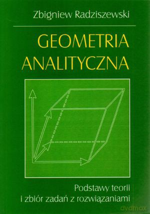 Geometria analityczna. Podstawy teorii i zbiór zadań z rozwiązaniami - Zbigniew Radziszewski [KSIĄŻKA]