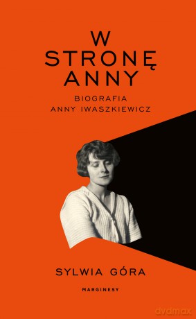 W stronę Anny. Biografia Anny Iwaszkiewicz - Sylwia Góra [KSIĄŻKA]