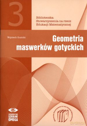 Geometria maswerków gotyckich - Wojciech Guzicki [KSIĄŻKA]
