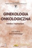 Ginekologia onkologiczna. Wiedza i humanizm. Część 1 [KSIĄŻKA]