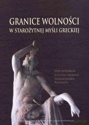 Granice wolności w starożytnej myśli greckiej - Justyna Biernat (red.), Przemysław Biernat (red.) [KSIĄŻKA]