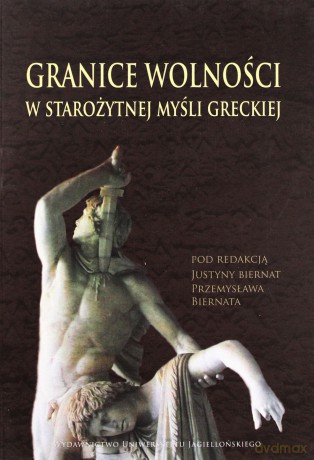 Granice wolności w starożytnej myśli greckiej - Justyna Biernat (red.), Przemysław Biernat (red.) [KSIĄŻKA]