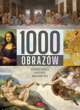 1000 obrazów. Podróż przez historię malarstwa [KSIĄŻKA]