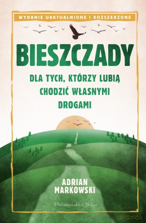 Bieszczady. Dla tych, którzy lubią chodzić własnymi drogami - Adrian Markowski [KSIĄŻKA]