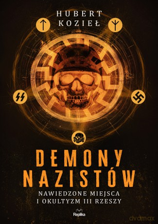 Demony nazistów. Nawiedzone miejsca i okultyzm III Rzeszy - Hubert Kozieł [KSIĄŻKA]